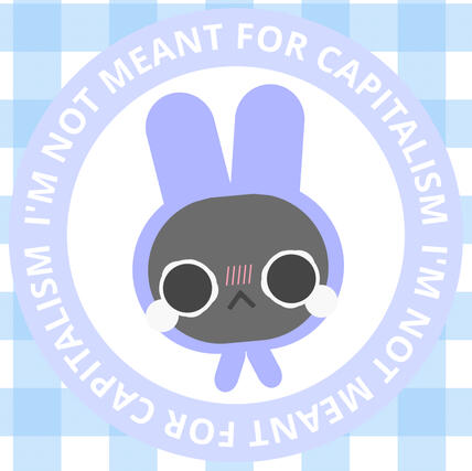 A digital circle-shaped sticker of a black bunny crying while wearing a little purple bonnet surrounded by text saying "I'm not meant for capitalism" on top of a blue gingham background.